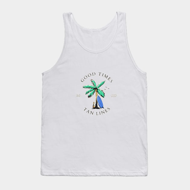 Good Times And Good Tan Lines Tank Top by ChasingTees